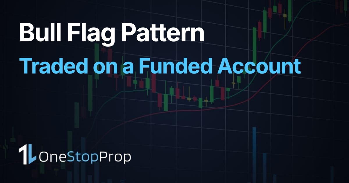Bull flag pattern and how to trade it on a funded account, with real examples